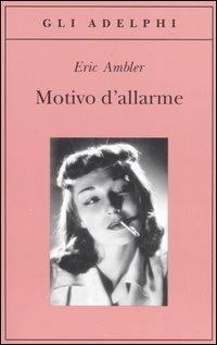 Motivo di allarme - Eric Ambler - Libro Adelphi 2006, Gli Adelphi | Libraccio.it