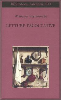 Letture facoltative - Wislawa Szymborska - Libro Adelphi 2006, Biblioteca Adelphi | Libraccio.it