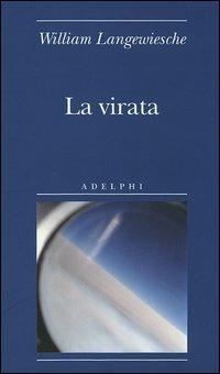 La virata - William Langewiesche - Libro Adelphi 2006, Biblioteca minima | Libraccio.it