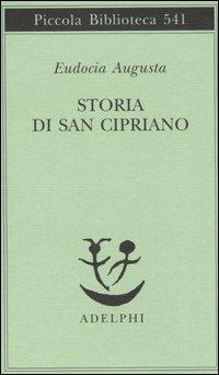 Storia di san Cipriano - Augusta Eudocia - Libro Adelphi 2006, Piccola biblioteca Adelphi | Libraccio.it