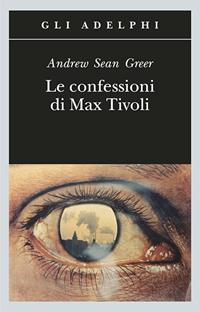 Le confessioni di Max Tivoli - Andrew Sean Greer - Libro Adelphi 2006, Gli Adelphi | Libraccio.it