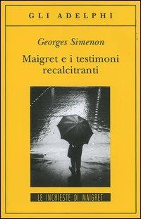 Maigret e i testimoni recalcitranti - Georges Simenon - Libro Adelphi 2006, Gli Adelphi. Le inchieste di Maigret | Libraccio.it