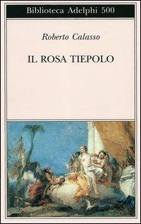 Il rosa Tiepolo - Roberto Calasso - Libro Adelphi 2006, Biblioteca Adelphi | Libraccio.it