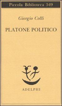 Platone politico - Giorgio Colli - Libro Adelphi 2007, Piccola biblioteca Adelphi | Libraccio.it