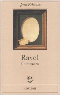 Ravel. Un romanzo - Jean Echenoz - Libro Adelphi 2007, Fabula | Libraccio.it