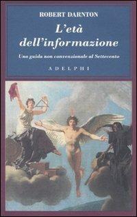 L'età dell'informazione. Una guida non convenzionale al Settecento - Robert Darnton - Libro Adelphi 2007, L' oceano delle storie | Libraccio.it