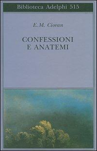Confessioni e anatemi - Emil M. Cioran - Libro Adelphi 2007, Biblioteca Adelphi | Libraccio.it