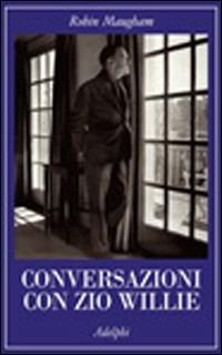 Conversazioni con zio Willie - Robin Maugham - Libro Adelphi 2008, La collana dei casi | Libraccio.it