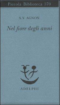 Nel fiore degli anni - Shemuel Y. Agnon - Libro Adelphi 2008, Piccola biblioteca Adelphi | Libraccio.it