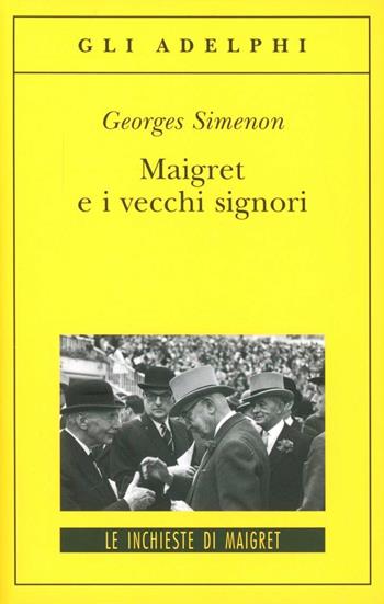Maigret e i vecchi signori - Georges Simenon - Libro Adelphi 2008, Gli Adelphi. Le inchieste di Maigret | Libraccio.it
