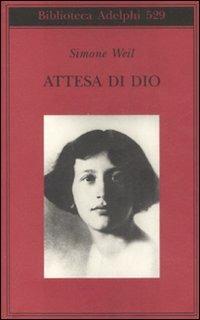 Attesa di Dio - Simone Weil - Libro Adelphi 2008, Biblioteca Adelphi | Libraccio.it