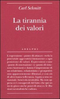 La tirannia dei valori - Carl Schmitt - Libro Adelphi 2008, Biblioteca minima | Libraccio.it