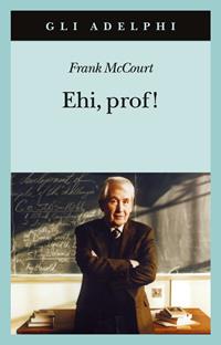 Ehi, prof! - Frank McCourt - Libro Adelphi 2008, Gli Adelphi | Libraccio.it