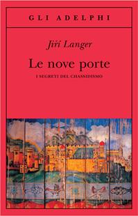 Le nove porte. I segreti del chassidismo - Jirí Langer - Libro Adelphi 2008, Gli Adelphi | Libraccio.it