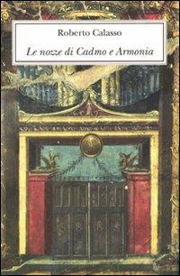 Le nozze di Cadmo e Armonia. Ediz. lusso - Roberto Calasso - Libro Adelphi 2009 | Libraccio.it
