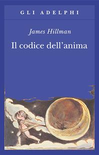 Il codice dell'anima. Carattere, vocazione, destino - James Hillman - Libro Adelphi 2009, Gli Adelphi | Libraccio.it