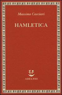 Hamletica - Massimo Cacciari - Libro Adelphi 2009, Saggi. Nuova serie | Libraccio.it