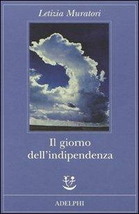 Il giorno dell'indipendenza - Letizia Muratori - Libro Adelphi 2009, Fabula | Libraccio.it