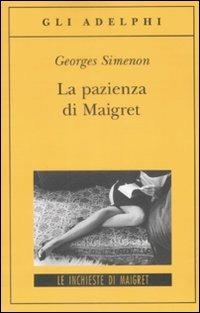 La pazienza di Maigret - Georges Simenon - Libro Adelphi 2009, Gli Adelphi. Le inchieste di Maigret | Libraccio.it