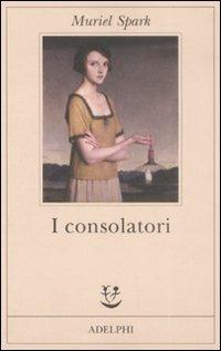 I consolatori - Muriel Spark - Libro Adelphi 2009, Fabula | Libraccio.it