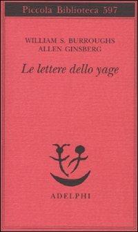 Le lettere dello yage - William Burroughs, Allen Ginsberg - Libro Adelphi 2010, Piccola biblioteca Adelphi | Libraccio.it