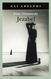 Jezabel - Irène Némirovsky - Libro Adelphi 2010, Gli Adelphi | Libraccio.it