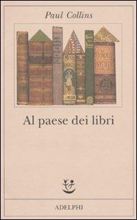 Al paese dei libri - Paul Collins - Libro Adelphi 2010, Fabula | Libraccio.it