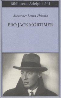 Ero Jack Mortimer - Alexander Lernet-Holenia - Libro Adelphi 2010, Biblioteca Adelphi | Libraccio.it