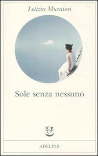 Sole senza nessuno - Letizia Muratori - Libro Adelphi 2010, Fabula | Libraccio.it