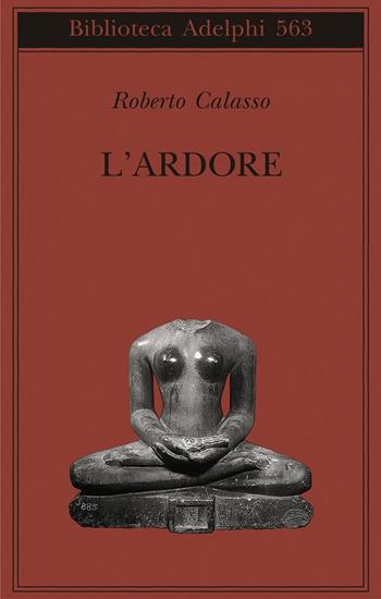 L' ardore - Roberto Calasso - Libro Adelphi 2010, Biblioteca Adelphi | Libraccio.it