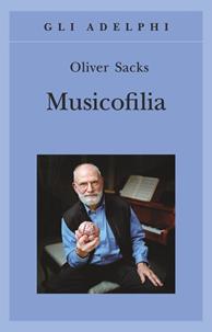 Musicofilia - Oliver Sacks - Libro Adelphi 2010, Gli Adelphi | Libraccio.it