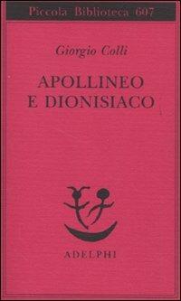 Apollineo e dionisiaco - Giorgio Colli - Libro Adelphi 2010, Piccola biblioteca Adelphi | Libraccio.it