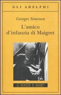 L' amico d'infanzia di Maigret - Georges Simenon - Libro Adelphi 2011, Gli Adelphi. Le inchieste di Maigret | Libraccio.it