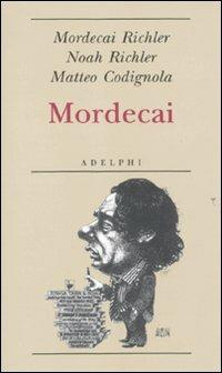Mordecai - Mordecai Richler, Noah Richler, Matteo Codignola - Libro Adelphi 2011, Biblioteca minima | Libraccio.it