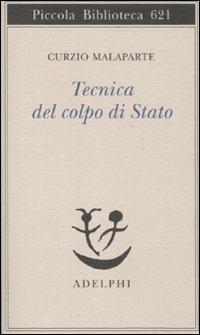 Tecnica del colpo di Stato - Curzio Malaparte - Libro Adelphi 2011, Biblioteca Adelphi | Libraccio.it