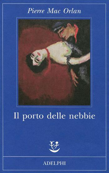 Il porto delle nebbie - Pierre Mac Orlan - Libro Adelphi 2012, Fabula | Libraccio.it