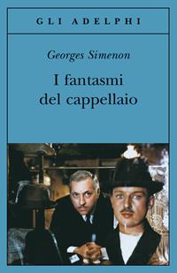 I fantasmi del cappellaio - Georges Simenon - Libro Adelphi 2012, Gli Adelphi | Libraccio.it