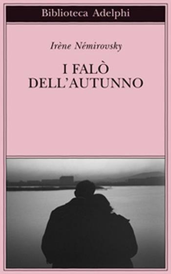 I falò dell'autunno - Irène Némirovsky - Libro Adelphi 2012, Biblioteca Adelphi | Libraccio.it