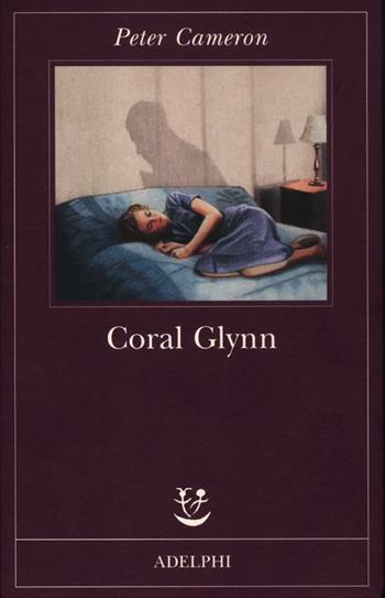 Coral Glynn - Peter Cameron - Libro Adelphi 2012, Fabula | Libraccio.it