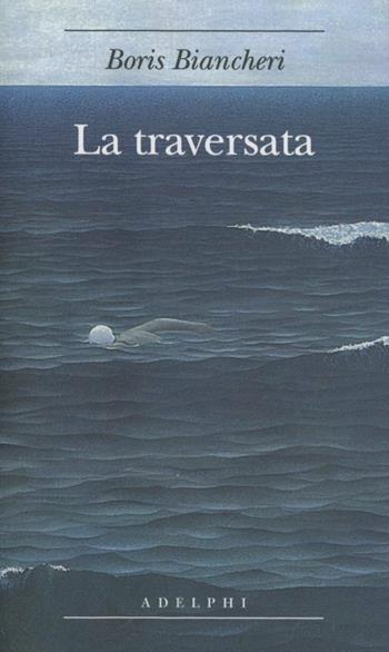 La traversata - Boris Biancheri - Libro Adelphi 2012, Biblioteca minima | Libraccio.it