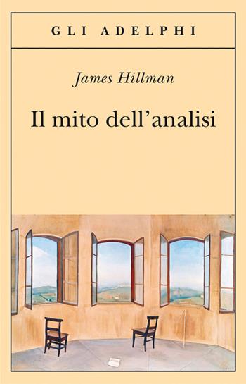 Il mito dell'analisi - James Hillman - Libro Adelphi 2012, Gli Adelphi | Libraccio.it