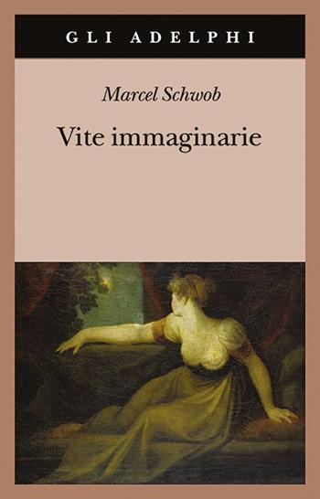 Vite immaginarie - Marcel Schwob - Libro Adelphi 2012, Gli Adelphi | Libraccio.it