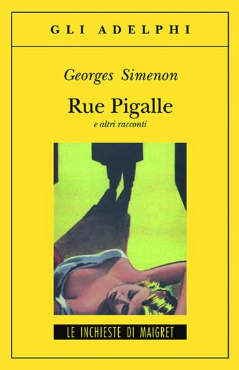 Rue Pigalle e altri racconti - Georges Simenon - Libro Adelphi 2012, Gli Adelphi | Libraccio.it