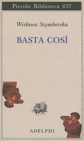 Basta così - Wislawa Szymborska - Libro Adelphi 2012, Piccola biblioteca Adelphi | Libraccio.it