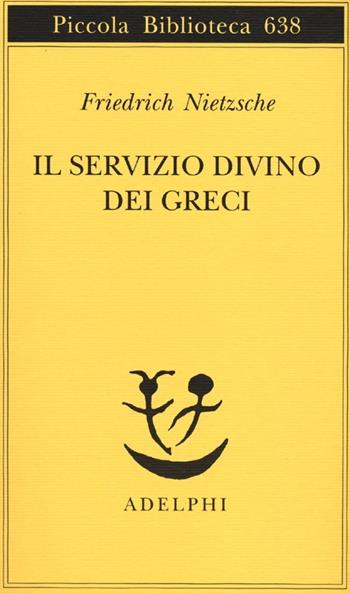 Il servizio divino dei greci - Friedrich Nietzsche - Libro Adelphi 2012, Piccola biblioteca Adelphi | Libraccio.it