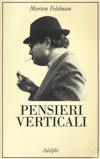 Pensieri verticali - Morton Feldman - Libro Adelphi 2013, La collana dei casi | Libraccio.it