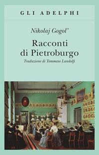 Racconti di Pietroburgo - Nikolaj Gogol' - Libro Adelphi 2013, Gli Adelphi | Libraccio.it