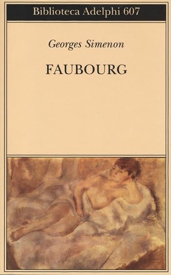 Faubourg - Georges Simenon - Libro Adelphi 2013, Biblioteca Adelphi | Libraccio.it