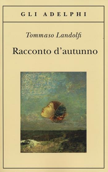 Racconto d'autunno - Tommaso Landolfi - Libro Adelphi 2013, Gli Adelphi | Libraccio.it