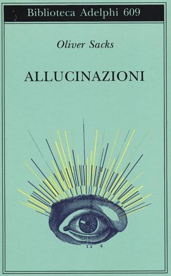 Allucinazioni - Oliver Sacks - Libro Adelphi 2013, Biblioteca Adelphi | Libraccio.it
